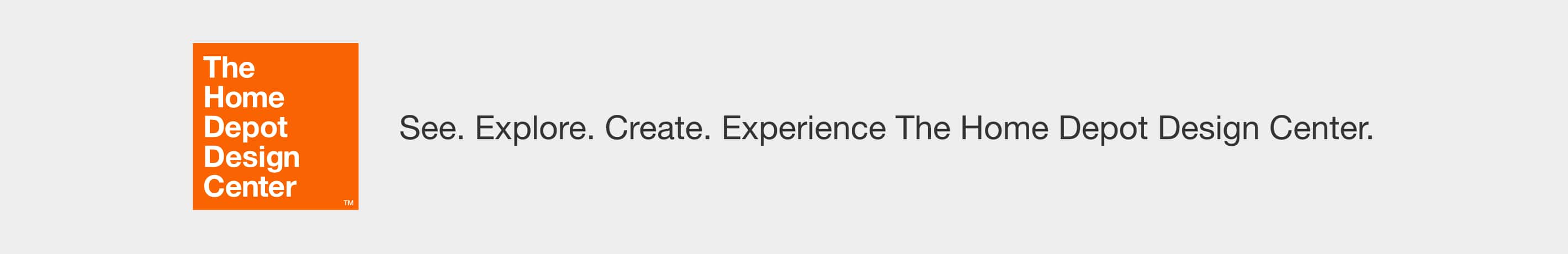 See. Explore. Create. Experience The Home Depot Design Center.