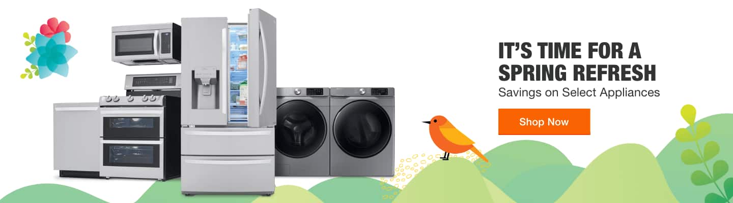   IT’S TIME FOR A SPRING REFRESH Savings on Select Appliances Shop Now